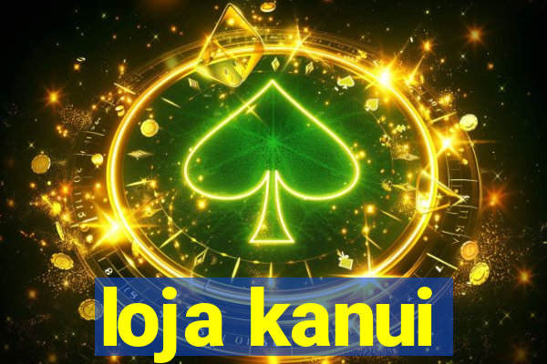 loja kanui